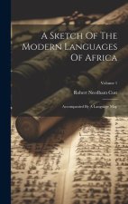 A Sketch Of The Modern Languages Of Africa: Accompanied By A Language Map; Volume 1