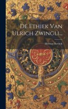 De Ethiek Van Ulrich Zwingli...