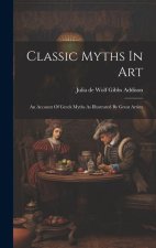 Classic Myths In Art: An Account Of Greek Myths As Illustrated By Great Artists