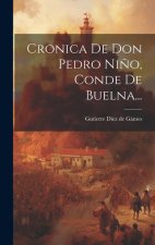 Cronica De Don Pedro Ni?o, Conde De Buelna...