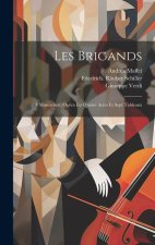 Les Brigands: (i Masnadieri) Opéra En Quatre Actes Et Sept Tableaux