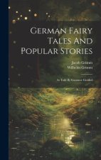 German Fairy Tales And Popular Stories: As Told By Gammer Grethel