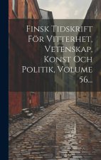 Finsk Tidskrift För Vitterhet, Vetenskap, Konst Och Politik, Volume 56...