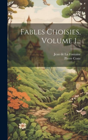 Fables Choisies, Volume 1...