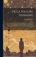 De La Nature Humaine: Ou, Exposition Des Facultés, Des Actions & Des Passions De L'ame, & De Leurs Causes, Déduites D'apre?s Des Principes P