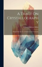 A Tract On Crystallography: Designed for the Use of Students in the University