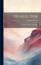 Les Ailes D'or: Poésies Nouvelles, 1878-1880