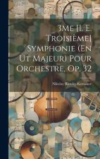 3Me [I. E. Troisi?me] Symphonie (En Ut Majeur) Pour Orchestre, Op. 32