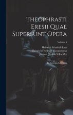Theophrasti Eresii Quae Supersunt Opera: Et Excerpta Librorum; Volume 5