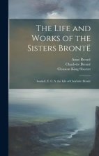 The Life and Works of the Sisters Brontë: Gaskell, E. C. S. the Life of Charlotte Brontë