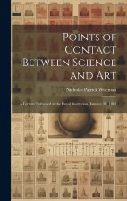 Points of Contact Between Science and Art: A Lecture Delivered at the Royal Institution, January 30, 1863