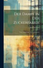 Der Dampf in Der Zuckerfabrik: Unter Mitwirkung Von Fachmännern