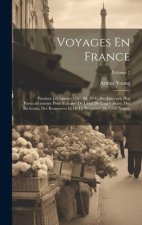 Voyages En France: Pendant Les Années 1787, 88, 89 Et 90: Entrepris Plus Particuli?rement Pour S'assurer De L'état De L'agriculture, Des