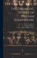 The Dramatic Works of William Shakespeare: Timon of Athens. Coriolanus. Julius C?sar. Antony and Cleopatra