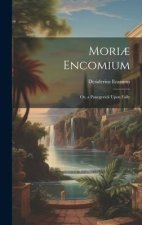 Mori? Encomium: Or, a Panegyrick Upon Folly