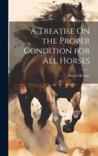 A Treatise On the Proper Condition for All Horses