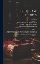 Irish Law Reports: Particularly of Points of Practice, Argued and Determined in the Courts of Queen's Bench, Common Pleas, and Exchequer