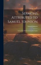 Sermons Attributed to Samuel Johnson: And Left for Publication by John Taylor