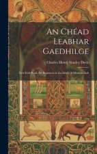 An Chéad Leabhar Gaedhilge: First Irish Book, for Beginners in the Study of Modern Irish