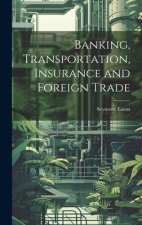 Banking, Transportation, Insurance and Foreign Trade