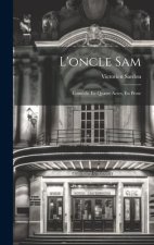 L'oncle Sam: Comédie En Quatre Actes, En Prose