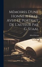 Mémoires d'une honn?te fille. Avec le portrait de l'auteur par G. Staal