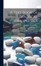 A Text-Book of Practical Therapeutics: With Especial Reference to the Application of Remedial Measures to Disease and Their Employment Upon a Rational