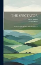 The Spectator: With Notes and a General Index, Volumes 1-2