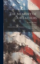 The Memory of our Fathers: A Sermon Delivered at Plymouth, on the Twenty-second of December, 1827