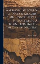 A Sermon, Delivered at Natick, January 5, 1817, Containing a History of Said Town, From 1651 to the day of Delivery