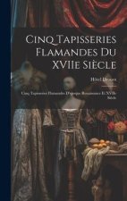 Cinq tapisseries flamandes du XVIIe si?cle; cinq tapisseries flamandes d'epoque Renaissance et XVIIe si?cle