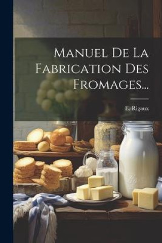 Manuel De La Fabrication Des Fromages...