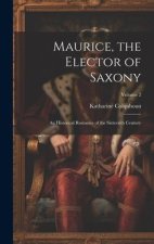 Maurice, the Elector of Saxony: An Historical Romance of the Sixteenth Century; Volume 2