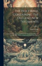 The Holy Bible, Containing the Old and New Testaments: Authorized Translations, Including the Marginal Readings and Parallel Texts, With a Commentary
