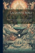 La Sainte Bible: Traduit De L'ancien Testament D'apr?s Les Septante Et Du Nouveau Testament, D'apr?s Le Texte Grec...