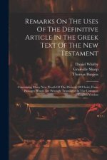 Remarks On The Uses Of The Definitive Article In The Greek Text Of The New Testament: Containing Many New Proofs Of The Divinity Of Christ, From Passa