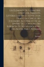 Les Éléments De Géometrie D'euclide Traduits Littérallement Et Suivis D'un Traité Du Cercle, Au Cylindre, Au Cône Et De La Sph?re, De La Mesure Des Su