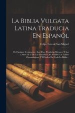 La Biblia Vulgata Latina Traducia En Espan?l: Del Antiguo Testamento: Los Doce Prophetas Menores Y Los Libros I Y Ii De Los Macabeos, Se An?den Las Ta