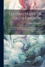 Les Habitants De L'autre Monde: Révélations D'outre-tombe Publiées Par Camille Flammarion. Communications Dictées Par Coups Frappés Et Par L'écriture