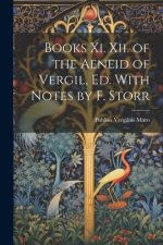 Books Xi. Xii. of the Aeneid of Vergil, Ed. With Notes by F. Storr