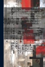 The Art Of Accompaniament Or A New And Well Digested Method To Learn To Perform The Thorough Bass On The Harpsichord With Propriety And Elegance: Trea