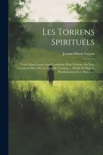 Les Torrens Spirituels: Traité Dans Lequel Sous L'embl?me D'un Torrent, On Voit, Comment Dieu, Par La Voie De L'oraison ... Purifie Et Dispose