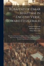 Rubáiyát of Omar Khayyám in English Verse, Edward Fitzgerald: The Text of the Fourth Edition, Followed by That of the First; With Notes Showing the Ex