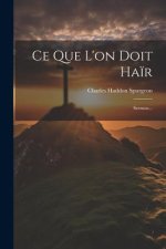 Ce Que L'on Doit Ha?r: Sermon...