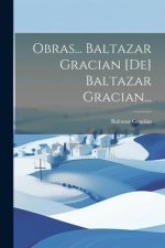 Obras... Baltazar Gracian [de] Baltazar Gracian...