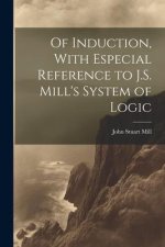 Of Induction, With Especial Reference to J.S. Mill's System of Logic