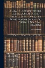 Le Grand Dictionnaire De La Bible, Ou Explication Litterale Et Historique De Tous Les Mots Propres Du Vieux Et Nouveau Testament: Avec La Vie Et Les A
