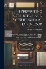 Typewriting Instructor and Stenographer's Hand-Book: For Schools, Private Instruction, and the Office. How to Use the Typewriter, a Series of Graded L
