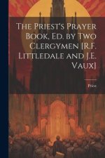 The Priest's Prayer Book, Ed. by Two Clergymen [R.F. Littledale and J.E. Vaux]