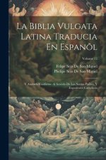 La Biblia Vulgata Latina Traducia En Espan?l: Y Anotada Conforme Al Sentido De Los Santos Padres, Y Expositores Cath?licos; Volume 12